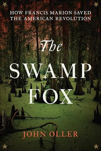 The Swamp Fox: How Francis Mar... Saved the American Revolution