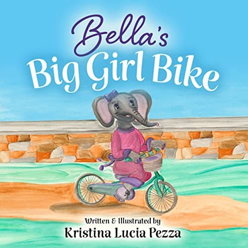 Bella's Big Girl Bike: The Bel... (The Bella Lucia Book Series)
